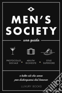 Men's society. Una guida e tutto ciò che serve per distinguersi dal branco libro