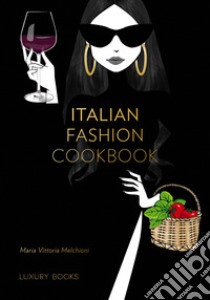 Italian fashion cookbook libro di Melchioni Maria Vittoria