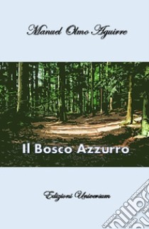 Il bosco azzurro libro di Aguirre Manuel Olmo; Campisi G. (cur.)