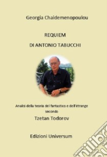Requiem di Antonio Tabucchi. Analisi della teoria del fantastico e dell'étrange secondo Tzetan Todorov libro di Chaidemenopoulou Georgia; Campisi G. (cur.)