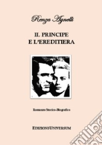 Il principe e l'ereditiera libro di Agnelli Renza; Campisi G. (cur.)