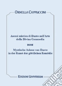 Ascesi mistica di Dante nell'arte della Divina Commedia. Ediz. italiana e tedesca libro di Cappuccini Ornella; Campisi G. (cur.)