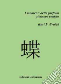 I momenti della farfalla. Miniature poetiche libro di Svatek Kurt F.; Campisi G. (cur.)