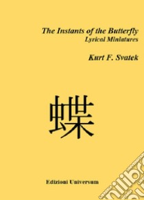 The instants of the butterfly. Lyrical miniatures libro di Svatek Kurt F.; Campisi G. (cur.)