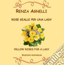 Rose gialle per una lady libro di Agnelli Renza; Campisi G. (cur.)