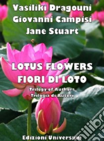 Lotus flowers. Trilogy of authors-Fiori di loto. Trilogia di autori. Ediz. bilingue libro di Dragouni Vasiliki; Campisi Giovanni; Stuart Jane