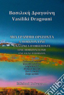 A horizon line. Ediz. multilingue libro di Dragouni Vasiliki; Svatek K. F. (cur.); Campisi G. (cur.); Therese L. (cur.)