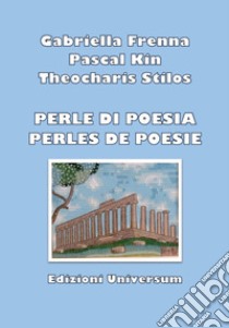 Perle di poesia-Perles de poesie. Ediz. bilingue libro di Frenna Gabriella; Kin Pascal; Stilos Theocharis; Campisi G. (cur.)