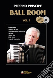 Ball Room. Spartiti e basi musicali. Con CD-Audio. Vol. 1 libro di Principe Peppino