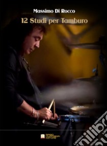 12 studi per tamburo. Metodo libro di Di Rocco Massimo