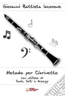 Metodo per clarinetto con utilizzo di scale, salti e arpeggi libro di Iacovone Giovanni Battista