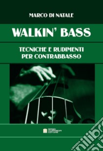 Walkin' bass. Tecniche e rudimenti per contrabbasso libro di Di Natale Marco