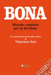 Metodo completo per la divisione libro di Bona Pasquale; Bendinelli Massimo; Izzi V. (cur.)