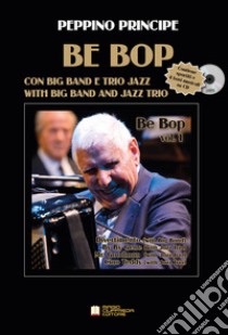 Bebop. With big band and jazz trio. Con CD-Audio libro di Principe Peppino