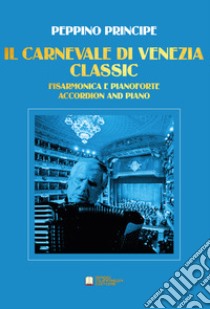 Carnevale di Venezia. Classic. Per fisarmonica e pianoforte (Il) libro di Principe Peppino