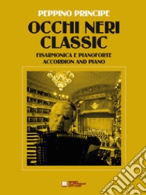 Occhi neri classic. Per fisarmonica e pianoforte. Spartito libro di Principe Peppino