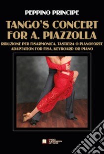 Tango's concert for A. Piazzolla. Riduzione per fisarmonica, tastiera o pianoforte. Spartito libro di Principe Peppino