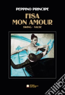 Fisa mon amour. Swing valse. Spartito libro di Principe Peppino