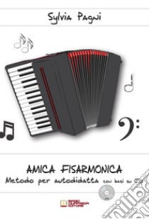 Amica fisarmonica. Metodo per autodidatta con basi su CD. Con CD-Audio libro di Pagni Sylvia