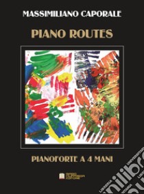 Piano routes. 4 pieces for piano four hands libro di Caporale Massimiliano