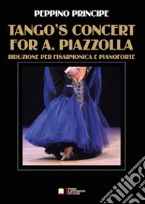 Tango's concert for A. Piazzolla. Per fisarmonica e pianoforte. Spartito libro di Principe Peppino