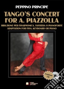 Tango's Concert for A. Piazzolla. Riduzione per fisarmonica e tastiera. Spartito. Con CD-Audio libro di Principe Peppino