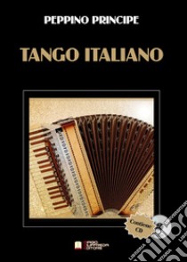 Tango Italiano. Con CD-Audio libro di Principe Peppino