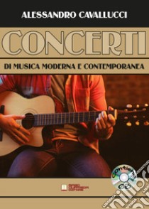 Concerti di musica moderna e contemporanea. Spartito. Con CD-Audio libro di Cavallucci Alessandro