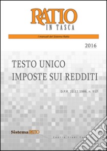 Testo unico imposte sui redditi 2016 libro di Centro Studi Castello (cur.)