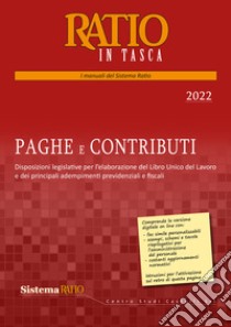 Paghe e contributi 2022. Disposizioni legislative per l'elaborazione del Libro Unico del Lavoro e dei principali adempimenti previdenziali e fiscali libro