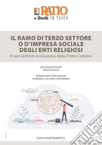 Il ramo di terzo settore o d'impresa sociale degli enti religiosi. Il caso dell'ente ecclesiastico della Chiesa Cattolica libro