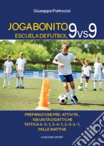 Joga Bonito. Escuela de Futbol 9 vs 9 libro di Pietrocini Giuseppe