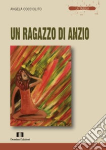 Un ragazzo di anzio libro di Cocciolito Angela