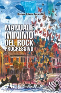 Manuale minimo del rock progressivo libro di Puracchio Stefano Orlando