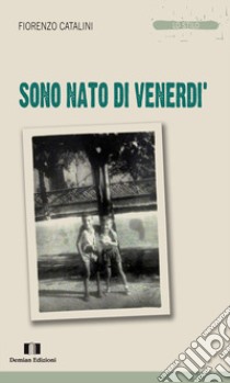 Sono nato di venerdì libro di Catalini Fiorenzo