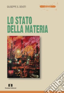 Lo stato della materia libro di Devoti Giuseppe Sebastiano