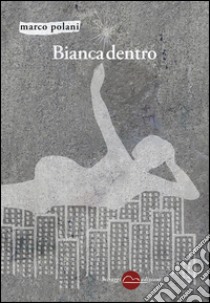 Bianca dentro libro di Polani Marco