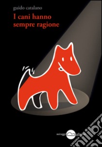 I cani hanno sempre ragione libro di Catalano Guido