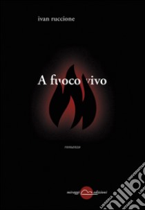 A fuoco vivo libro di Ruccione Ivan