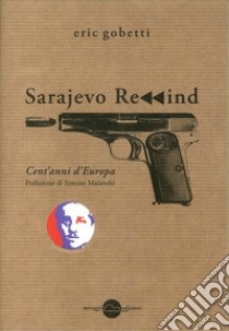 Sarajevo rewind. Cent'anni d'Europa libro di Gobetti Eric