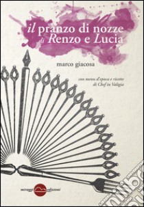 Il pranzo di nozze di Renzo e Lucia libro di Giacosa Marco