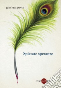 Spietate speranze libro di Pavia Gianluca