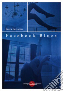 Facebook blues libro di Bettanin Laura