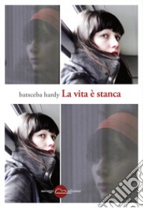 La vita è stanca libro di Hardy Batsceba