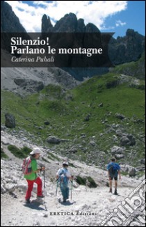 Silenzio! Parlano le montagne libro di Puhali Caterina