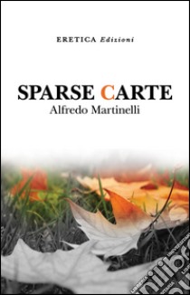 Sparse carte libro di Martinelli Alfredo