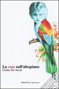 La casa sull'altopiano libro di De Sensi Giulia