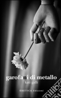 Garofani di metallo libro di Galli Kati