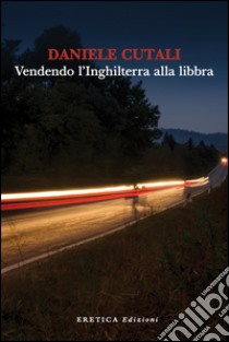 Vendendo l'Inghilterra alla libbra libro di Cutali Daniele