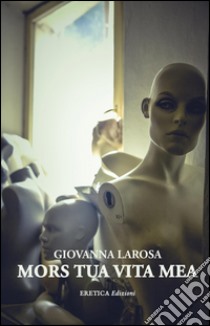 Mors tua vita mea libro di Larosa Giovanna